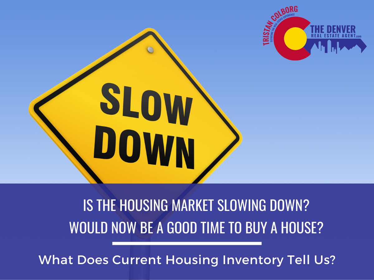 Is The Housing Market Slowing Down August 3 Tristan Colborg - The Denver Real Estate Agent